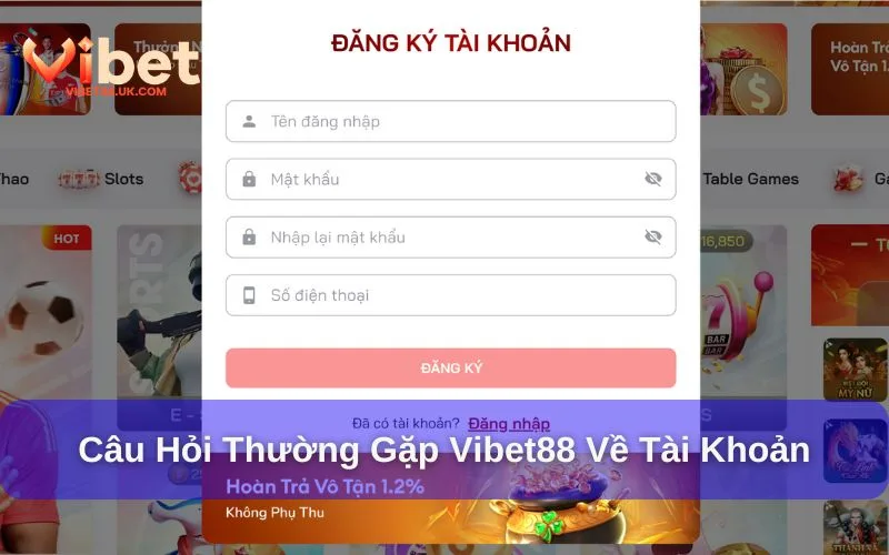 Câu hỏi thường gặp về tài khoản tại Vibet88 Câu hỏi thường gặp về tài khoản tại Vibet88