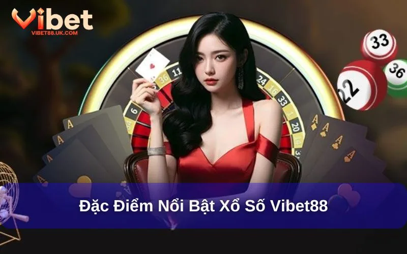 Đặc điểm nổi bật của xổ số Vibet88