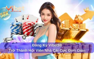 Đăng Ký Vibet88 - Hướng Dẫn Trở Thành Hội Viên Nhà Cái