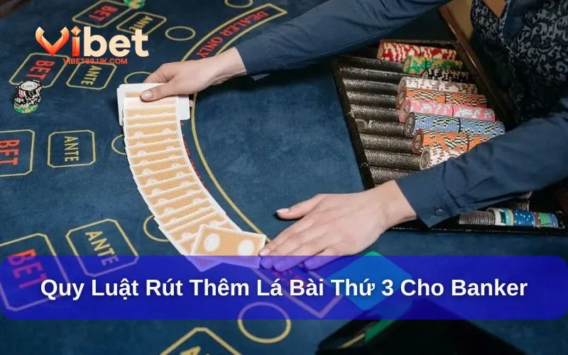 Luật chơi Baccarat về cách rút thẻ bài thứ 3 cho Banker