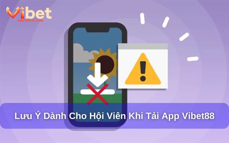 Lưu ý khi tải app Vibet88 Lưu ý khi tải app Vibet88