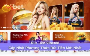 Rút tiền Vibet88 cùng những phương thức mới và hiện đại