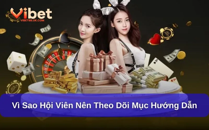 Vì sao hội viên nên theo dõi mục hướng dẫn?