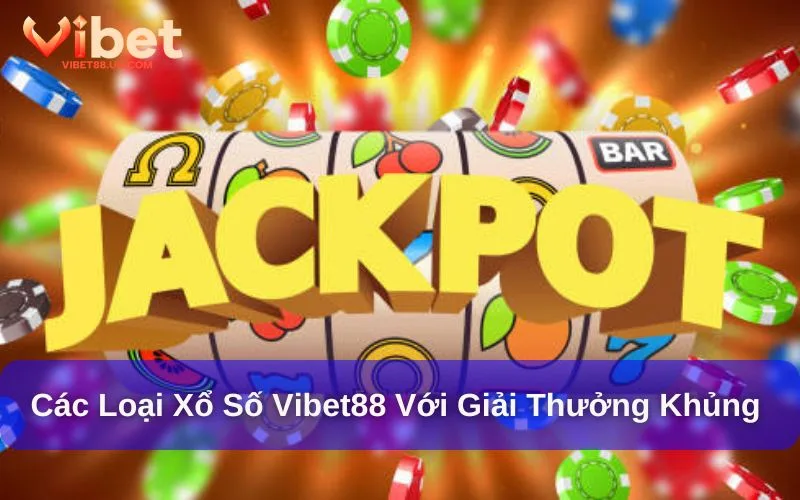 Xổ số tại Vibet88 với nhiều giải thưởng khủng