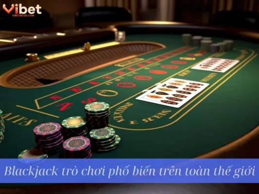 Cách Chơi Blackjack: Luật Rõ Ràng, Chiến Lược Thông Minh, Cơ Hội Thắng Cao 1 Blackjack trò chơi phổ biến trên toàn thế giới