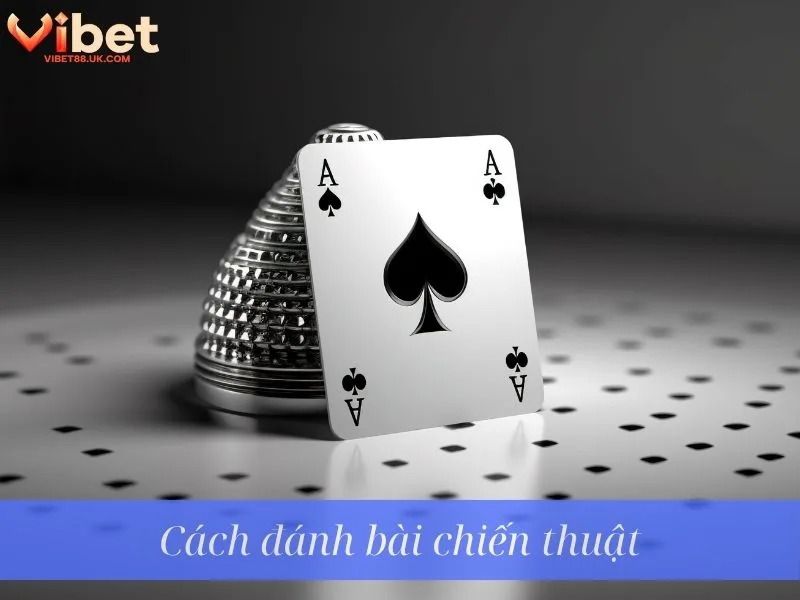 Cách đánh bài chiến thuật Cách đánh bài chiến thuật
