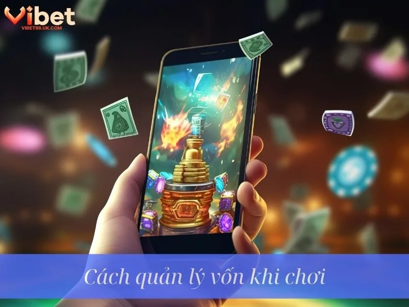 Cách quản lý vốn khi chơi Cách quản lý vốn khi chơi