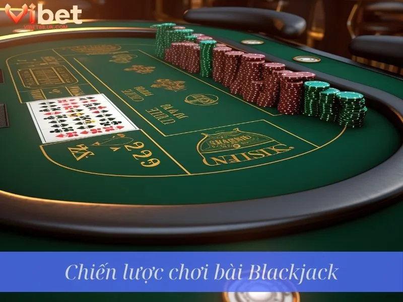 Chiến lược chơi bài Blackjack Chiến lược chơi bài Blackjack