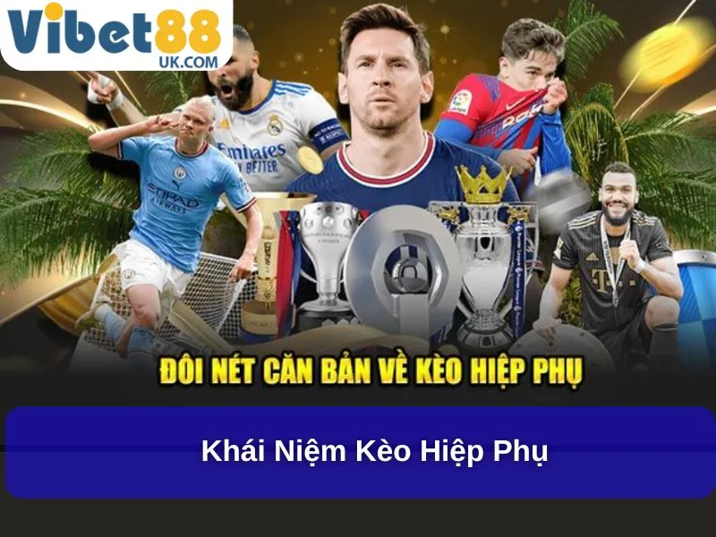 Khám Phá Toàn Cảnh Kèo Hiệp Phụ Kịch Tính Và Hấp Dẫn 2 Khái niệm Kèo Hiệp Phụ