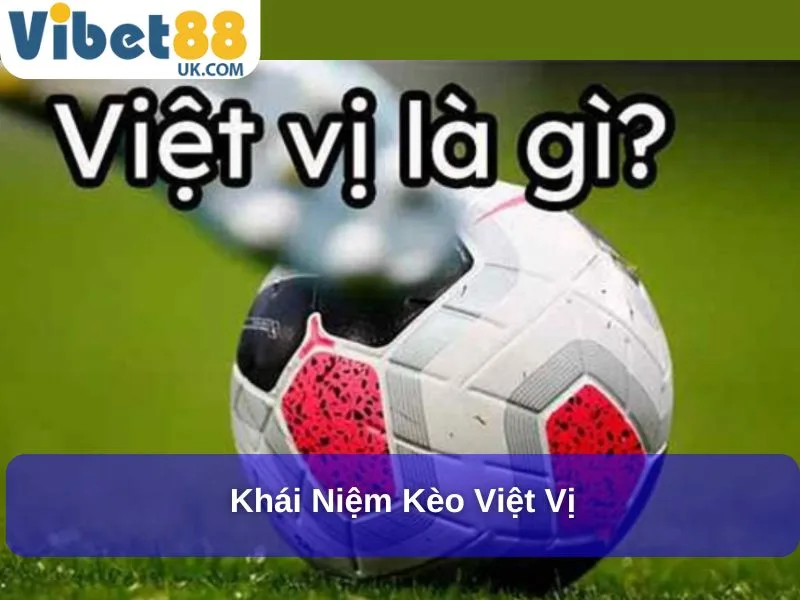 Khám Phá Kèo Việt Vị Thú Vị, Hấp Dẫn Trong Cá Cược Bóng Đá 2 Khái niệm kèo Việt Vị