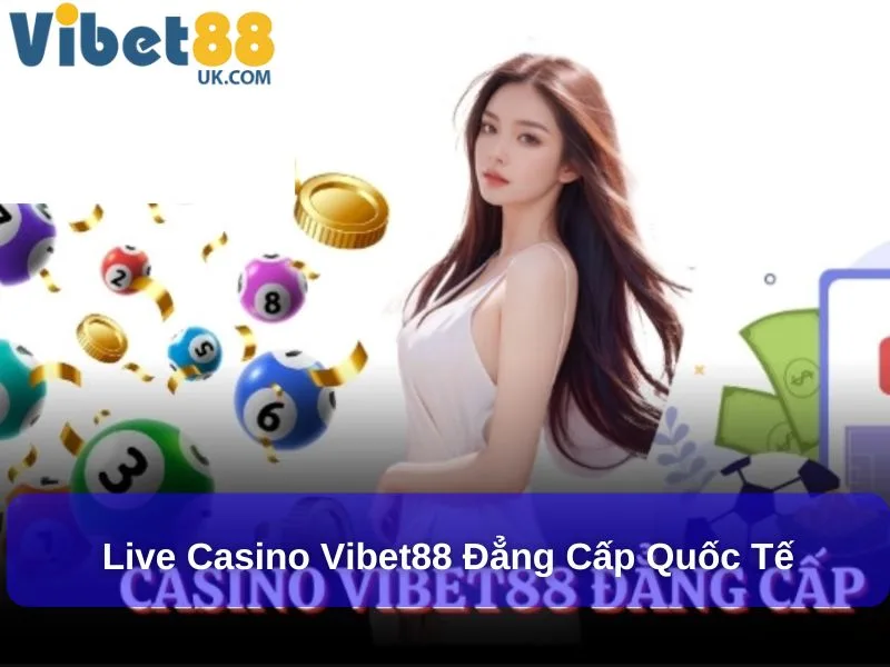 Live Casino Vibet88 – Khám Phá Đỉnh Cao Giải Trí Trong Đại Công Nghệ 2 Live Casino Vibet88 đẳng cấp quốc tế
