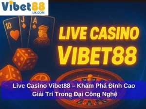 Live Casino Vibet88 – Khám Phá Đỉnh Cao Giải Trí Trong Đại Công Nghệ