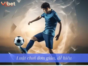 Luật chơi đơn giản, dễ hiểu