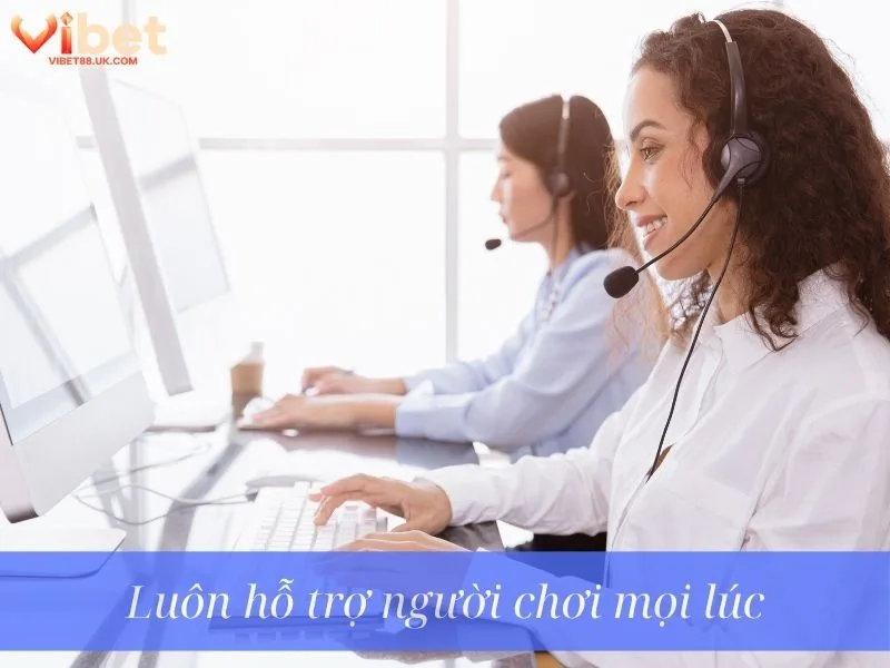 Luôn hỗ trợ người chơi mọi lúc Luôn hỗ trợ người chơi mọi lúc