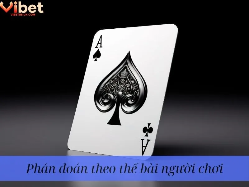Phán đoán theo thế bài người chơi Phán đoán theo thế bài người chơi