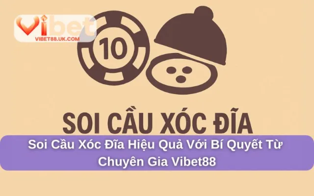 Soi Cầu Xóc Đĩa Hiệu Quả Với Bí Quyết Từ Chuyên Gia Vibet88