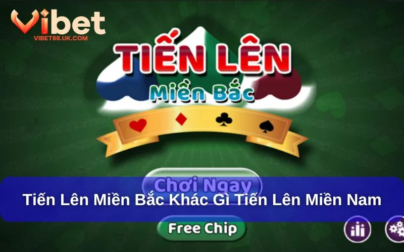 Cách Chơi Bài Tiến Lên Miền Bắc Dành Cho Hội Viên Mới Vibet88 2 Tiến lên miền Bắc có gì khác so với tiến lên miền Nam