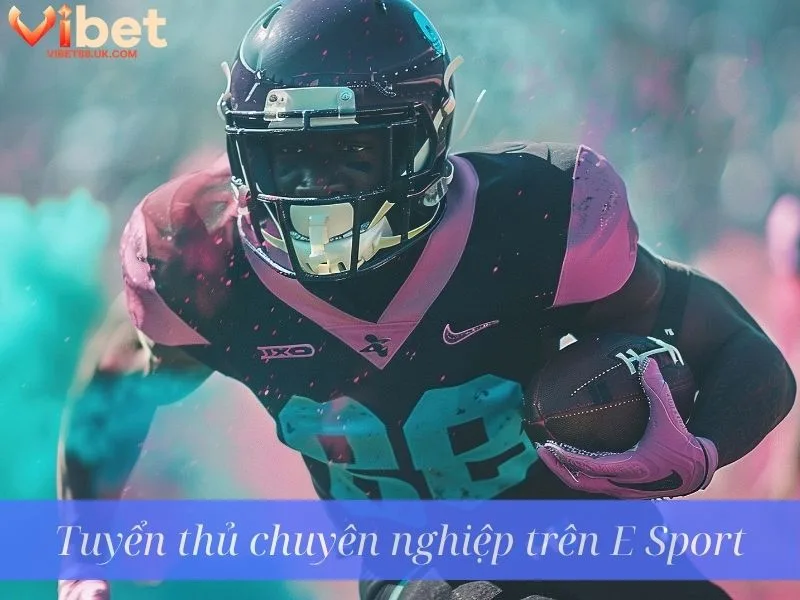 Tuyển thủ chuyên nghiệp trên E Sport Tuyển thủ chuyên nghiệp trên E Sport