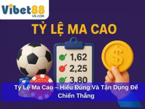 Tỷ Lệ Ma Cao – Hiểu Đúng Và Tận Dụng Để Chiến Thắng