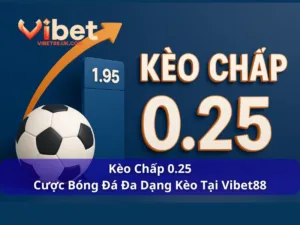 Kèo Chấp 0.25 - Cược Bóng Đá Đa Dạng Kèo Tại Vibet88