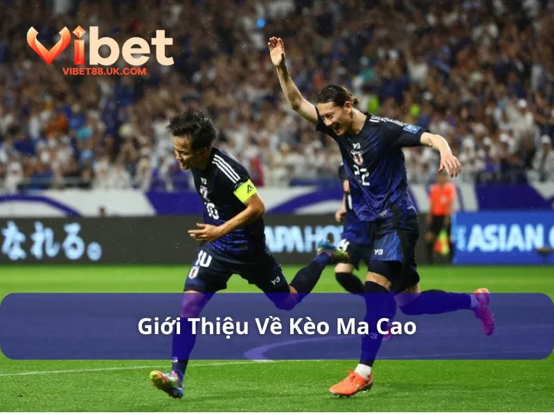 Kèo Ma Cao Là Gì - Thông Tin Tổng Quan Về Kèo Cược Phổ Biến 2 Giới thiệu kèo Ma Cao là gì