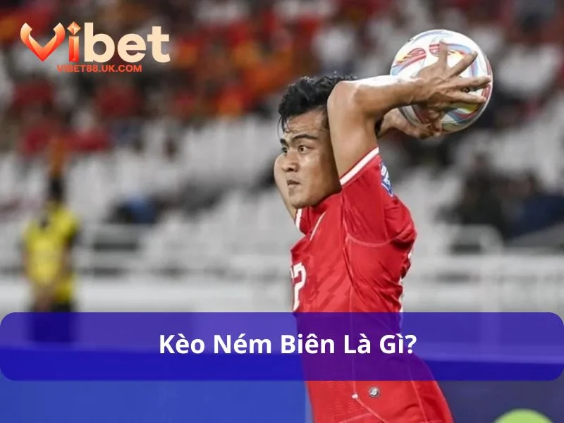 Kèo Ném Biên – Cơ Hội Thắng Lớn Cho Người Chơi Vibet88 2 Kèo ném biên có tiềm năng chiến thắng cao