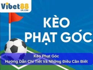 Kèo Phạt Góc : Hướng Dẫn Chi Tiết Và Những Điều Cần Biết Khi Cá Cược